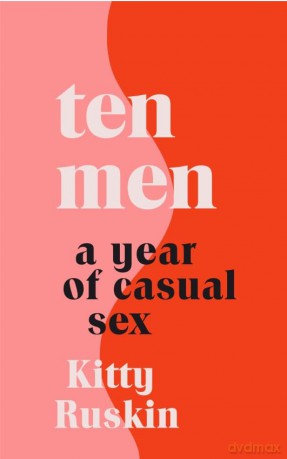 Ten Men: A Year of Casual Sex - Kitty Ruskin [KSIĄŻKA]