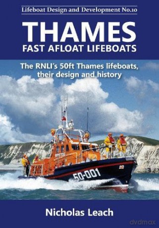 Thames Fast Afloat lifeboats: The RNLI's 50ft Thames lifeboats, their design and history: No.10 (Lifeboat Design and Development) - Nicholas Leach [KSIĄŻKA]