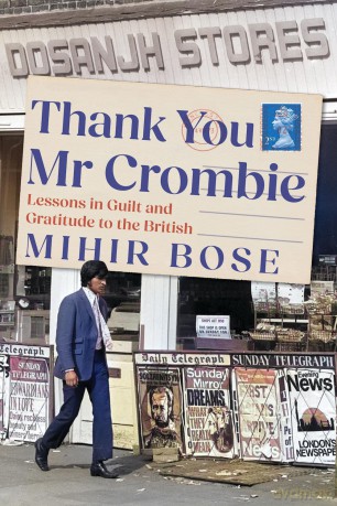 Thank You Mr Crombie: Lessons in Guilt and Gratitude to the British - Mihir Bose [KSIĄŻKA]
