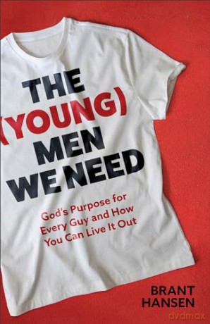 The (Young) Men We Need: God's Purpose for Every Guy and How You Can Live It Out - Brant Hansen [KSIĄŻKA]