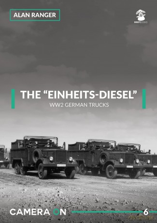 The "Einheits-diesel" WW2 German Trucks: 06 (Camera ON) - Alan Ranger [KSIĄŻKA]