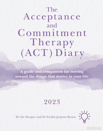 The Acceptance and Commitment Therapy (ACT) Diary 2023: A Guide and Companion for Moving Toward the Things That Matter in Your Life - Nic Hooper [KSIĄŻKA]