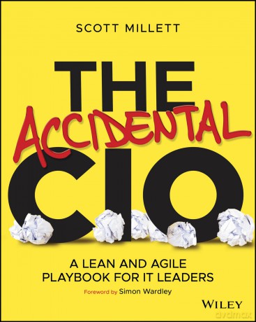 The Accidental CIO: A Lean and Agile Playbook for IT Leaders - Scott Millett [KSIĄŻKA]