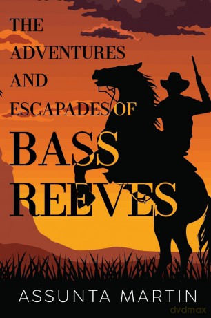 The Adventures and Escapades of Bass Reeves - Assunta Martin [KSIĄŻKA]