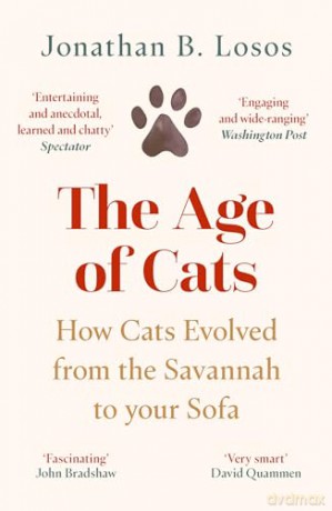 The Age of Cats: From the Savannah to Your Sofa, the secret life and evolutionary history of the cat - Jonathan B Losos [KSIĄŻKA]