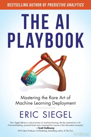 The AI Playbook: Mastering the Rare Art of Machine Learning Deployment (Management on the Cutting Edge) - Eric Siegel [KSIĄŻKA]