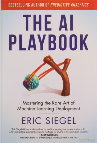 The AI Playbook: Mastering the Rare Art of Machine Learning Deployment (Management on the Cutting Edge) - Eric Siegel [KSIĄŻKA]