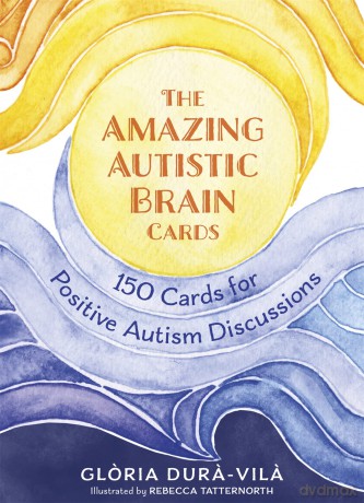 The Amazing Autistic Brain Cards: 150 Cards with Strengths and Challenges for Positive Autism Discussions - Gloria Dura-Vila [KSIĄŻKA]