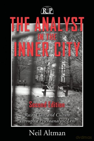 The Analyst in the Inner City, Second Edition: Race, Class, and Culture Through a Psychoanalytic Lens: 03 (Relational Perspectives Book Series) - Neil Altman [KSIĄŻKA]