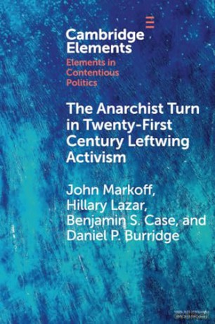 The Anarchist Turn in Twenty-First Century Leftwing Activism (Elements in Contentious Politics) - John Markoff [KSIĄŻKA]