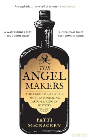 The Angel Makers: The True Story of the Most Astonishing Murder Ring in History - Patti Mccracken [KSIĄŻKA]