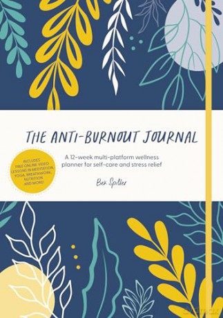 The Anti-Burnout Journal: A 12-week multi-platform wellness planner for self-care and stress relief - Bex Spiller [KALENDARZ]