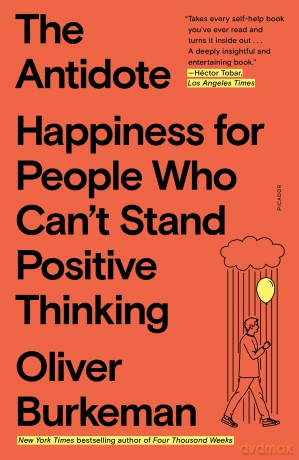 The Antidote: Happiness for People Who Can't Stand Positive Thinking - Oliver Burkeman [KSIĄŻKA]