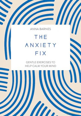 The Anxiety Fix: Gentle Exercises to Help Calm Your Mind [KSIĄŻKA]