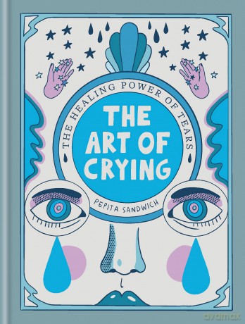 The Art of Crying: The healing power of tears - Pepita Sandwich [KSIĄŻKA]