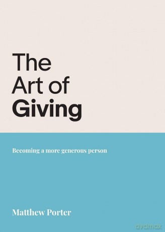 The Art of Giving: Becoming a more generous person - Matthew Porter [KSIĄŻKA]
