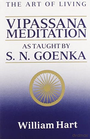 The Art of Living: Vipassana Meditation as Taught by S.N. Goenka - William Hart [KSIĄŻKA]