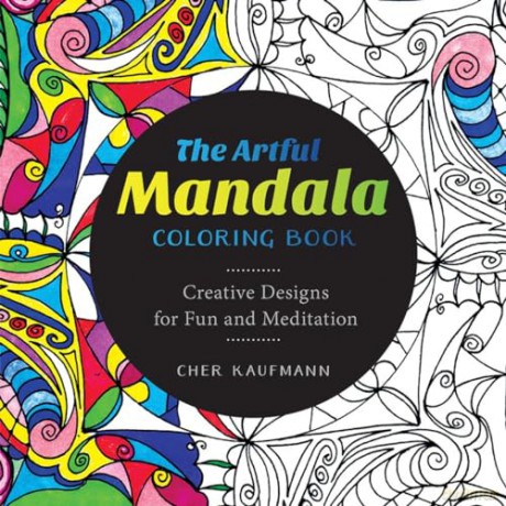 The Artful Mandala Coloring Book: Creative Designs for Fun and Meditation - Cher Kaufmann [KSIĄŻKA]