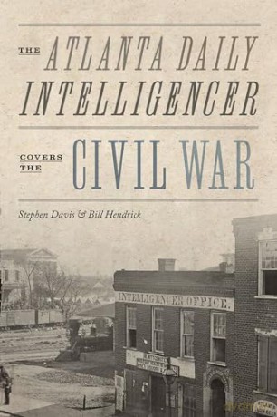 The Atlanta Daily Intelligencer Covers the Civil War [KSIĄŻKA]