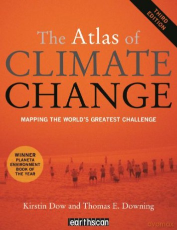 The Atlas of Climate Change: Mapping the World's Greatest Challenge (The Earthscan Atlas) - Kirstin Dow [KSIĄŻKA]