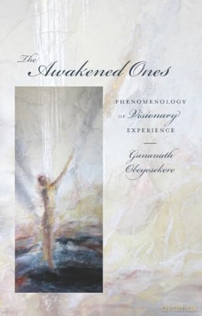 The Awakened Ones: Phenomenology of Visionary Experience - Gananat Obeyesekere [KSIĄŻKA]
