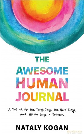 The Awesome Human Journal: A Tool Kit for the Tough Days, the Good Days, and All the Days in Between - Nataly Kogan [KSIĄŻKA]