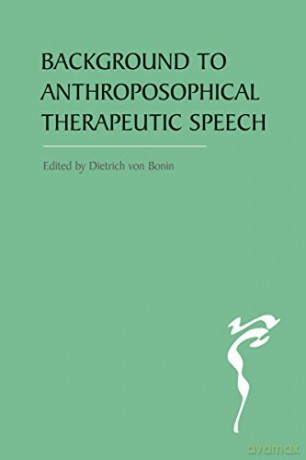 The Background to Anthroposophical Therapeutic Speech - Dietrich von Bonin [KSIĄŻKA]