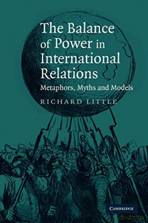 The Balance of Power in International Relations: Metaphors, Myths and Models - Richard Little [KSIĄŻKA]