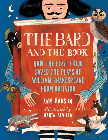 The Bard and the Book: How the First Folio Saved the Plays of William Shakespeare from Oblivion - Ann Bausum [KSIĄŻKA]