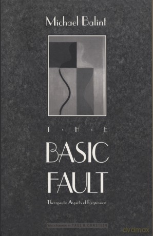 The Basic Fault: Therapeutic Aspects of Regression - Michael Balint [KSIĄŻKA]