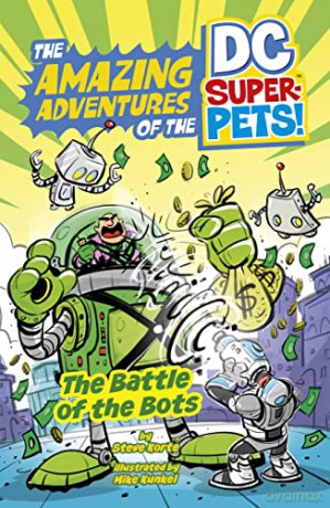 The Battle of the Bots (The Amazing Adventures of the DC Super-Pets) - Steve Korté [KSIĄŻKA]