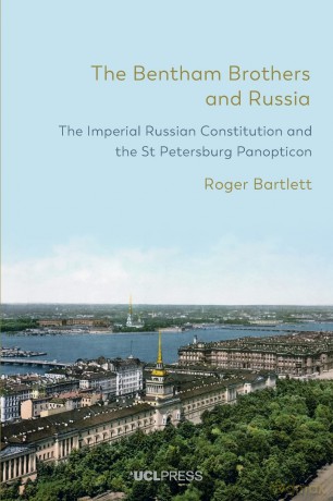 The Bentham Brothers and Russia: The Imperial Russian Constitution and the St Petersburg Panopticon - Roger Bartlett [KSIĄŻKA]