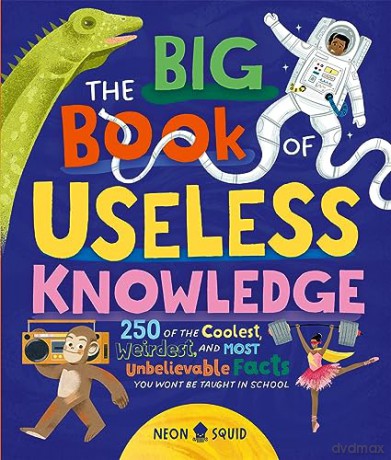 The Big Book of Useless Knowledge: 250 of the Coolest, Weirdest, and Most Unbelievable Facts You Won't Be Taught in School - Neon Squid [KSIĄŻKA]