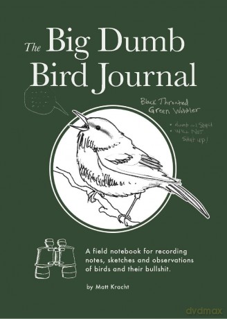 The Big Dumb Bird Journal: A Field Notebook for Recording Notes, Sketches, and Observations of Birds and Their Nonsense - Matt Kracht [KALENDARZ]