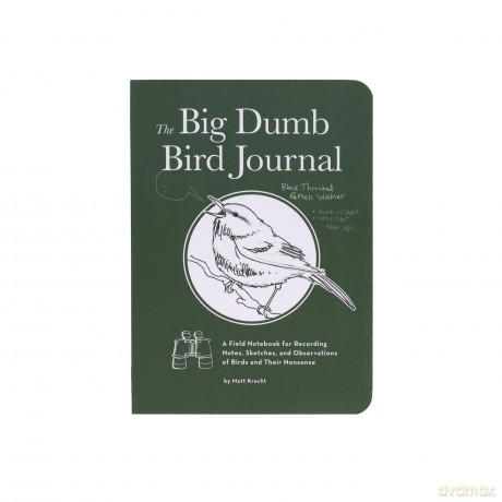 The Big Dumb Bird Journal: A Field Notebook for Recording Notes, Sketches, and Observations of Birds and Their Nonsense - Matt Kracht [KALENDARZ]