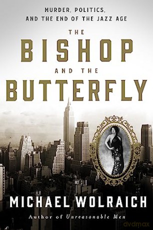 The Bishop and the Butterfly: Murder, Politics, and the End of the Jazz Age - Michael Wolraich [KSIĄŻKA]
