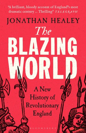 The Blazing World: A New History of Revolutionary England - Dr Jonathan Healey [KSIĄŻKA]