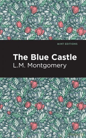 The Blue Castle (Mint Editions (Romantic Tales)) - L.M. Montgomery [KSIĄŻKA]