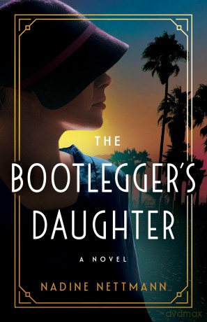 The Bootlegger's Daughter: A Novel - Nadine Nettmann [KSIĄŻKA]