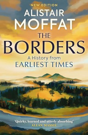 The Borders: A History of the Borders from Earliest Times - AlistairMoffat, [KSIĄŻKA]