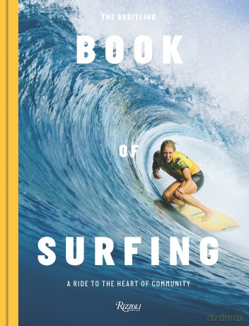 The Breitling Book of Surfing: A Ride to the Heart of Community - Mikey February [KSIĄŻKA]