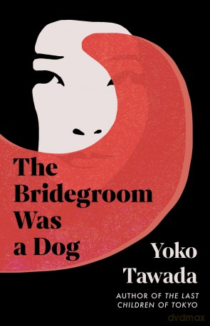 The Bridegroom Was a Dog - Yoko Tawada [KSIĄŻKA]