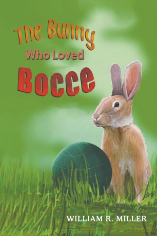 The Bunny who Loved Bocce - William R Miller [KSIĄŻKA]