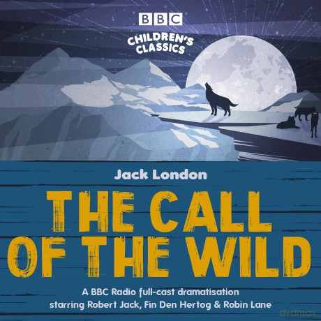 The Call of the Wild: A BBC Radio full-cast dramatisation (BBC Children's Classics) - Jack London [KSIĄŻKA]