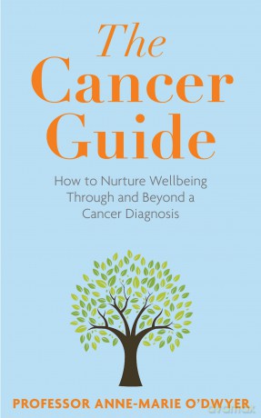 The Cancer Guide: How to Nurture Wellbeing Through and Beyond a Cancer Diagnosis - Anne-Marie O'Dwyer [KSIĄŻKA]