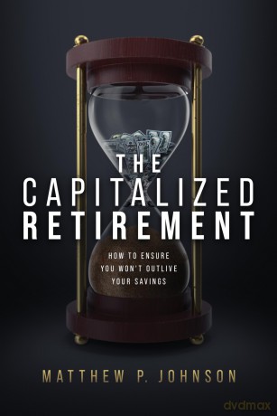 The Capitalized Retirement: How to Ensure You Won't Outlive Your Savings - Matthew P. Johnson [KSIĄŻKA]