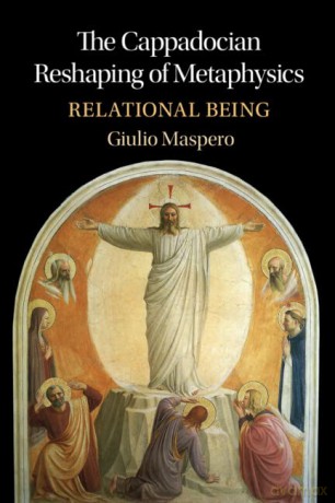 The Cappadocian Reshaping of Metaphysics: Relational Being - Giulio Maspero [KSIĄŻKA]