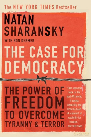 The Case For Democracy: The Power of Freedom to Overcome Tyranny and Terror - Natan Sharansky [KSIĄŻKA]