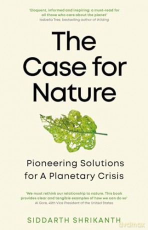 The Case for Nature: Pioneering Solutions for a Planetary Crisis - Siddarth Shrikanth [KSIĄŻKA]