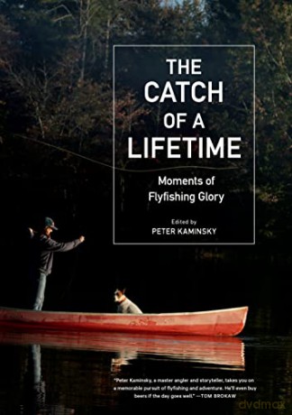 The Catch of a Lifetime: Moments of Flyfishing Glory - Peter Kaminsky [KSIĄŻKA]